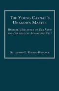 The Young Carnap's Unknown Master: Husserl's Influence on Der Raum and Der Logische Aufbau Der Welt