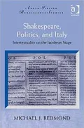 Shakespeare Politcs, and Italy: Intertextuality on the Jacobean Stage