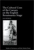 The Cultural Uses of the Caesars on the English Renaissance Stage