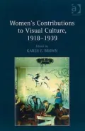 Women's Contributions to Visual Culture, 1918-1939: Agency and Mediation