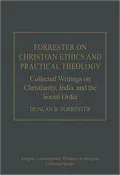 Forrester on Christian Ethics and Practical Theology-Collected writings on Christianity, India, and the Social Order