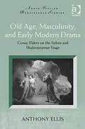 Old Age, Masculinity, and Early Modern Drama