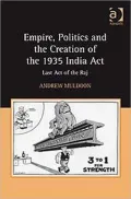 Empire, Politics and the Creation of the 1935 India Act-Last Act of the Raj