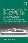 From Modernist Entombment to Postmodernist Exhumation: Dead Bodies in Twentieth-Century American Fiction