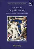Sex Acts in Early Modern Italy: Practice, Performance, Perversion, Punishment