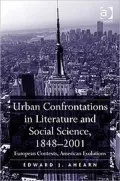 Urban Confrontations in Literature and Social Sciences, 1848-2001: European Contexts American Evolutions