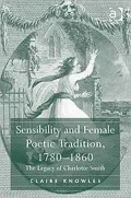 Sensibility and Female Poetic Tradition 1780-1860: The Legacy of Charlotte Smith