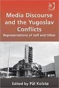 Media Discourse and the Yugoslav Conflicts: Representations of Self and Other