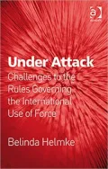 Under Attack: Challenges to the Rules Governing the International Use of Force