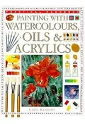 Painting with Watercolors, Oils and Acrylics