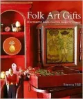 Folk Art Gifts : 20 Authentic Hand-Crafted Projects to Make
