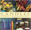 Candles : Illuminating Ideas for Creative Candlemaking and Enchanting Display