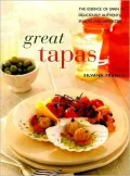 Great Tapas : The Essence of Spain in Deliciously Authentic Snacks and Appetizers