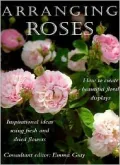 Arranging Roses : How to Create Beautiful Floral Displays