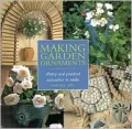 Making Garden Ornaments : Pretty and Practical Accessories to Make