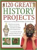 120 Great History Projects Bring the Past into the Present With Hours of Creative Activity