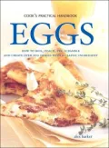 Eggs: How to Boil, Poach, Fry, Scramble and Create over 200 Dishes with a Classic Ingredient