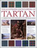 Illustrated Encyclopedia of Tartan A Complete History and Visual Guide to Over 400 Famous Ta...