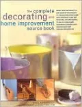 The Complete Decorating and Home Improvement Source Book: More Than 180 Projects and over 95 Techniques to Transform Your Home with Instructions for Painting, Paperhanging, Tiling, Laying Floor Coverings, Making Soft Furnishings and Instant Makeovers