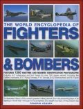 The World Encyclopedia of Fighters and Bombers : Features 1500 wartime and modern identification photographs Includes A-Z catalogues and fact boxes for over 300 classic aircraft, including the Spitfire, Hurricane, B-17 Flying Fortress, F-14 Tomcat, B-52 S