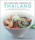 The Food and Cooking of Thailand: The Authentic Taste of South-East Asia: 150 Exotic Recipes Shown in 250 Stunning Photographs