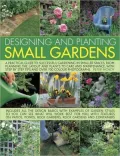 Designing and Planting Small Gardens: A practical guide to successful gardening in smaller spaces, from planning the layout and plants to care and maintenance, with step by step tips and over 700 colour photographs.