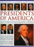 The Complete Illustrated Guide to the Presidents of America: An authoritative history of the...