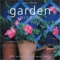 Garden Wisdom: Hints and Tips for Today's Organic Gardener