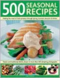 500 Seasonal Recipes: Making the Most of Fresh Produce Through Spring, Summer, Autumn & Winter