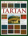 The Complete Book of Tartan: A Heritage Encyclopedia of over 400 Tartans and the Stories Tha...