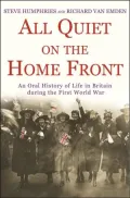 All Quiet on the Home Front: An Oral History of Life in Britain during the First World War