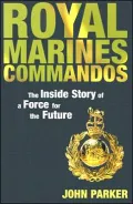 Royal Marines Commandos: The inside Story of Britain's Most Potent Fighting Force