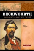 James Beckwourth: Mountaineer, Scout, and Pioneer