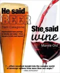 He Said Beer, She Said Wine: Impassioned Food Pairings to Debate and Enjoy - From Burgers to Brie and Beyond