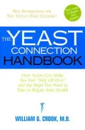 The Yeast Connection Handbook: How Yeasts Can Make You Fell "Sick All Over" and the Steps You Need to Take to Regain Your Health