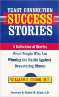Yeast Connection Success Stories: A Collection of Stories from People Who Are Winning the Battle Against Devastating Illness