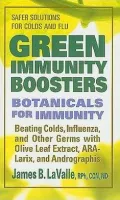 Green Immunity Boosters: Botanicals for Immunity; Beating Colds, Influenza, and Other Germs with Olive Leaf Extract, ARA-Larix, and Andrographi