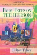 Palm Trees on the Hudson: A True Story of the Mob, Judy Garland & Interior Decoratin
