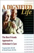 A Dignified Life: The Best Friends Approach to Alzheimer's Care, A Guide for Family Caregivers