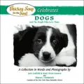 Chicken Soup for the Soul Celebrates Dogs and the People who Love Them