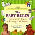 The Baby Rules: The Insider's Guide to Raising Your Parents