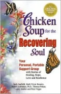 Chicken Soup for the Recovering Soul: Your Personal Portable Support Group with Stories of Healing, Hope, Love and Resilience