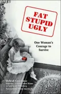 Fat, Stupid, Ugly: One Woman's Courage to Survive