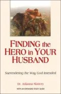 Finding the Hero in Your Husband: Surrendering the Way God Intended