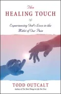 The Healing Touch: Experiencing God's Love in the Midst of Our Pain