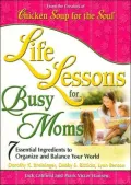 Life Lessons for Busy Moms: Essential Ingredients to Organize and Balance Your World