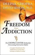 Freedom from Addiction: The Chopra Center Method for Overcoming Destructive Habits
