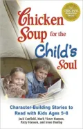 Chicken Soup for the Child's Soul: Character-Building Stories to Read with Kids Ages 5 through 8