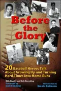 Before the Glory: 20 Baseball Heroes Talk About Growing Up and How to Turn Hard Times Into Home Runs