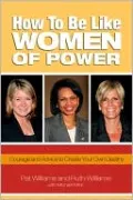 How to Be Like Women of Power: Courage and Advice to Create Your Own Destiny